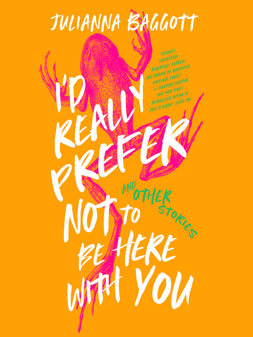 Title details for I'd Really Prefer Not to Be Here with You, and Other Stories by Julianna Baggott - Available